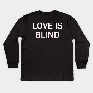 Love Is Blind Kids Long Sleeve T-Shirt